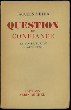 QUESTION DE CONFIANCE, LA CONSTITUTION AU BANC D’ESSAI. MEYER (Jacques)