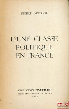 D’UNE CLASSE POLITIQUE EN FRANCE, coll. Patrie. ORDIONI (Pierre)