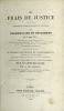 DES FRAIS DE JUSTICE EN MATIÈRE CRIMINELLE, CORRECTIONNELLE ET DE POLICE, ou COMMENTAIRE DU RÈGLEMENT DU 18 JUIN 1811 fondé sur les instructions ...