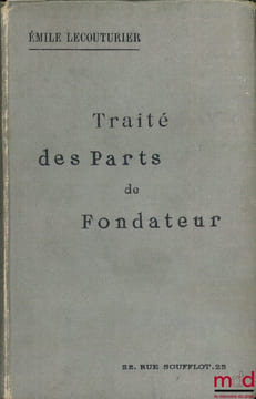 TRAITÉ DES PARTS DE FONDATEUR, Préface C. Houpin, 2eéd. entièrement refondue. LECOUTURIER (Émile)