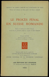 LE PROCÈS PÉNAL EN SUISSE ROMANDE, Étude de l’influence du Droit Français sur les lois de procédure pénale en vigueur en Suisse Romande, Inst. de droit comparé de l’Université de Paris, Section Droit pénal et Science criminelle, n°I