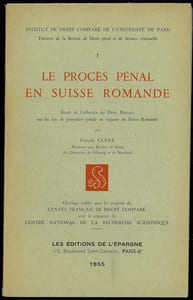 LE PROCÈS PÉNAL EN SUISSE ROMANDE, Étude de l’influence du Droit Français sur les lois de procédure pénale en vigueur en Suisse Romande, Inst. de droit comparé de l’Université de Paris, Section Droit pénal et Science criminelle, n°I