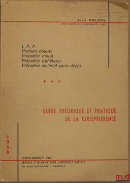 I. P. P.; Pretium doloris; Préjudice moral; Préjudice esthétique; Préjudice matériel après décès: GUIDE THÉORIQUE ET PRATIQUE DE LA JURISPRUDENCE; ...