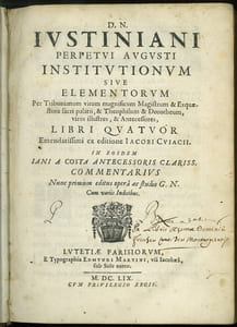 D. N. IUSTINIANI PERPETUI AUGUSTI INSTITUTIONUM SIVE ELEMENTORUM per tribunianum virum magnificum Magistrum & Exquæstore sacri palatii, & Theophilum & Dorotheum, viros illustres, & Antecessores, Libri Quatuor emendatissimi ex editione Iacobi Cuiacii. In eosdem Iani A Costa antecessoris clariss. Commentarius nunc primum editus opera ac studio G. N. cum variis Indicibus