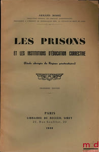 LES PRISONS ET LES INSTITUTIONS D’ÉDUCATION CORRECTIVE (Étude abrégée du Régime pénitentiaire), 3eéd.