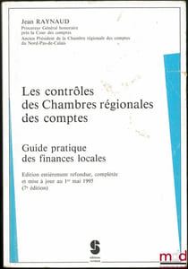 LES CONTRÔLES DES CHAMBRES RÉGIONALES DES COMPTES, Guide pratique des finances locales,éd. entièrement refondue, complétée et mise à jour au 1ermai 1995 (7eéd.)