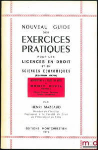NOUVEAU GUIDE DES EXERCICES PRATIQUES POUR LES LICENCES EN DROIT ET EN SC. ÉCONOMIQUES, (éd. 1970): INTRODUCTION À L’ÉTUDE DU DROIT CIVIL T. I