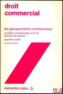 DROIT COMMERCIAL: LES GROUPEMENTS COMMERCIAUX, Sociétés commerciales et G.I.E. – Bourses de valeurs, 12eéd., coll. Mémentos Dalloz