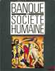 CATALOGUE DE L’EXPOSITION: BANQUE ET SOCIÉTÉ HUMAINE. [Banque]