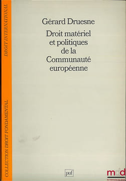 DROIT MATÉRIEL ET POLITIQUES DE LA COMMUNAUTÉ EUROPÉENNE, coll. Droit fondamental / Droit international. DRUESNE (Gérard)