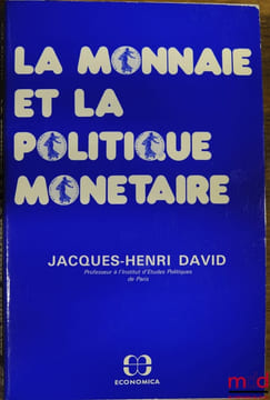 LA MONNAIE ET LA POLITIQUE MONÉTAIRE. DAVID (Jacques-Henri)