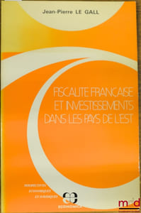 FISCALITÉ FRANÇAISE ET INVESTISSEMENTS DANS LES PAYS DE L’EST, coll. Perspectives économiques et juridiques