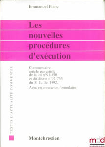 LES NOUVELLES PROCÉDURES D’EXÉCUTION, Commentaire article par article de la loi 91-650 du 9 juillet 1991 et du décret n°92-755 du 31 juillet 1992. Avec en annexe un formulaire, coll. Textes d’actualité commentés