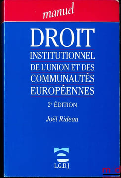 DROIT INSTITUTIONNEL DE L’UNION ET DES COMMUNAUTÉS EUROPÉENNES, 2eéd., coll. Manuel. RIDEAU (Joël)