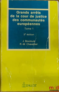 GRANDS ARRÊTS DE LA COUR DE JUSTICE DES COMMUNAUTÉS EUROPÉENNES, t. 1: Caractères généraux du droit communautaire, droit institutionnel, contrôle juridictionnel, 5èmeéd.