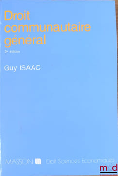 DROIT COMMUNAUTAIRE GÉNÉRAL, 3èmeéd., coll. Droit sciences économiques. ISAAC (Guy)