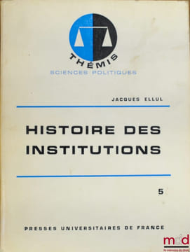 HISTOIRE DES INSTITUTIONS, t. V: LE XIXeSIÈCLE, 6eéd., coll. Thémis / Sciences politiques. ELLUL (Jacques)