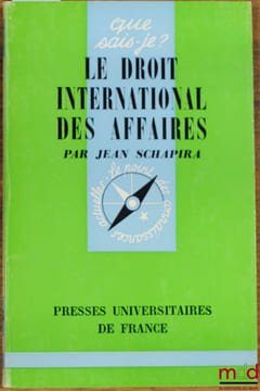LE DROIT INTERNATIONAL DES AFFAIRES, coll. Que sais-je?. SCHAPIRA (Jean)