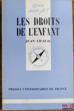LES DROITS DE L’ENFANT, 5èmeéd., coll. Que sais-je?. CHAZAL (Jean)