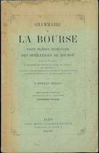 LA GRAMMAIRE DE LA BOURSE, TRAITÉ PRATIQUE ÉLÉMENTAIRE DES OPÉRATIONS DE BOURSE, 2eéd. considérablement augmentée, 3e tirage
