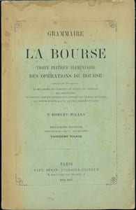 LA GRAMMAIRE DE LA BOURSE, TRAITÉ PRATIQUE ÉLÉMENTAIRE DES OPÉRATIONS DE BOURSE, 2eéd. considérablement augmentée, 3e tirage