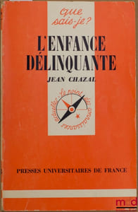 L’ENFANCE DÉLINQUANTE, 11eéd. mise à jour, coll. Que sais-je ?