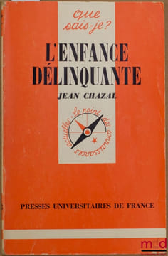 L’ENFANCE DÉLINQUANTE, 11eéd. mise à jour, coll. Que sais-je ?. CHAZAL (Jean)