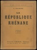 LA RÉPUBLIQUE RHÉNANE. Série LE RHIN, VICTOIRE ALLEMANDE, 4èmeéd., coll. Le mouvement rhénan pendant l’Armistice. Le livre du Comt. Jacquot - Le ...