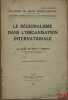 LE RÉGIONALISME DANS L’ORGANISATION INTERNATIONALE, extrait du Recueil des cours, exemplaire hors commerce de l’Académie de droit international. DE ...