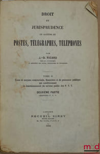 DROIT ET JURISPRUDENCE EN MATIÈRE DE POSTES, TÉLÉGRAPHES, TÉLÉPHONE, t.I: Le service public, l’Administration et le Personnel des P.T.T.; t.II, 1reet 2eparties: Voies et moyens contractuels, financiers et de puissance publique qui conditionnent le fonctionnement du service public des P.T.T.