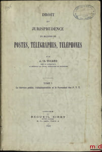 DROIT ET JURISPRUDENCE EN MATIÈRE DE POSTES, TÉLÉGRAPHES, TÉLÉPHONE, t.I: Le service public, l’Administration et le Personnel des P.T.T.; t.II, 1reet 2eparties: Voies et moyens contractuels, financiers et de puissance publique qui conditionnent le fonctionnement du service public des P.T.T.