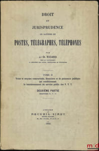DROIT ET JURISPRUDENCE EN MATIÈRE DE POSTES, TÉLÉGRAPHES, TÉLÉPHONE, t.I: Le service public, l’Administration et le Personnel des P.T.T.; t.II, 1reet 2eparties: Voies et moyens contractuels, financiers et de puissance publique qui conditionnent le fonctionnement du service public des P.T.T.