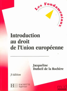 INTRODUCTION AU DROIT DE L’UNION EUROPÉENNE, 3èmeéd., coll. Les Fondamentaux n°57