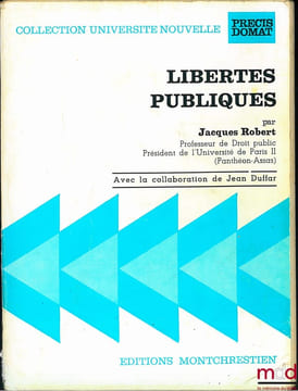 LIBERTÉS PUBLIQUES, 3eéd. avec la collaboration de Jean DUFFAR, coll. Université nouvelle, Précis Domat. ROBERT (Jacques)