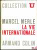 LA VIE INTERNATIONALE, 3èmeéd. entièrement revue et mise à jour, coll. U, série “Société Politique”. MERLE (Marcel)