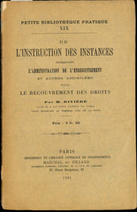 DE L’INSTRUCTION DES INSTANCES INTÉRESSANT L’ADMINISTRATION DE L’ENREGISTREMENT ET AUTRES ASSIMILÉES POUR LE RECOUVREMENT DES DROITS, coll. Petite bibliothèque pratique t. XIX