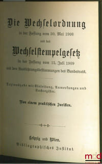 DIE WECHSELORDNUNG in der Fassung vom 30. Mai 1908 und das Wechselstempelgesetz in der Fassung vom 15. Juli 1909 mit den Ausführungsbestimmungen des Bundesrats. Textausgabe mit Einleitung, Anmerkungen und Sachregister. Von einem praktischen Juristen, coll. Meyers Volksbücher