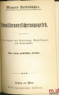INVALIDENVERSICHERUNGSGESEZ. Textausgabe mit Einleitung, Anmerkungen und Sachregister. Von einem praktischen Juristen, coll. Meyers Volksbücher
