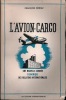 L’AVION-CARGO. UNE NOUVELLE DONNÉE ÉCONOMIQUE DES RELATIONS INTERNATIONALES. SERRAZ (François)