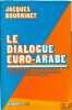 LE DIALOGUE EURO-ARABE, Centre d’études et de rech. internationales et communautaires, Université Aix-Marseille III. BOURRINET (Jacques)