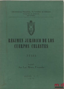 REGIMEN JURIDICA DE LOS CUERPOS CELESTES, Thèse de doctorat de Universidad Nacional Autonoma de Mexico, Faculté de Droit