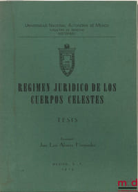 REGIMEN JURIDICA DE LOS CUERPOS CELESTES, Thèse de doctorat de Universidad Nacional Autonoma de Mexico, Faculté de Droit