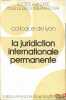 LA JURIDICTION INTERNATIONALE PERMANENTE, Colloque de Lyon (29-31 mai 1986) de la Société Française pour le Droit International et du Centre de ...