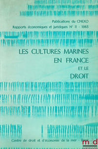 LES CULTURES MARINES EN FRANCE ET LE DROIT, Publications du CNEXO, rapports éc. et jur. n°11, 1983