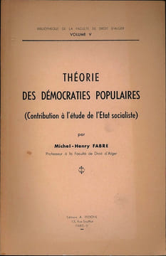THÉORIE DES DÉMOCRATIES POPULAIRES (Contribution à l’étude de l’État socialiste), Bibl. de la Faculté de droit d’Alger, vol. V. FABRE (Michel-Henry)