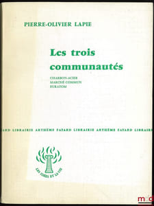 LES TROIS COMMUNAUTÉS: CHARBON-ACIER, MARCHÉ COMMUN, EURATOM, coll. Les idées de la vie