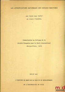 LES APPROPRIATIONS NATIONALES DES ESPACES MARITIMES, Communication au Colloque de la Société Française pour le Droit International, Montpellier, 1972, organisé par l’Institut du droit de la Paix et du développement de l’Université de Nice