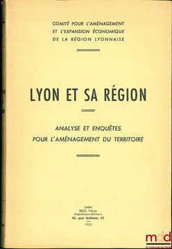 LYON ET SA RÉGION. Analyse et enquêtes pour l’aménagement du territoire par le Comité pour l’aménagement et l’expansion économique de la région ...