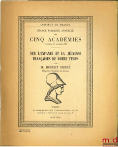 SUR L’ENFANCE ET LA JEUNESSE FRANÇAISES DE NOTRE TEMPS, Séance publique annuelle des CINQ ACADÉMIES, vendredi 25 octobre 1963 à l’Institut de France