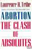 ABORTION. THE CLASH OF ABSOLUTES. TRIBE (Laurence H.)